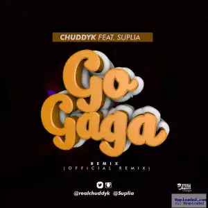 ChuddyK - Go Gaga (Remix)  ft. Suplia